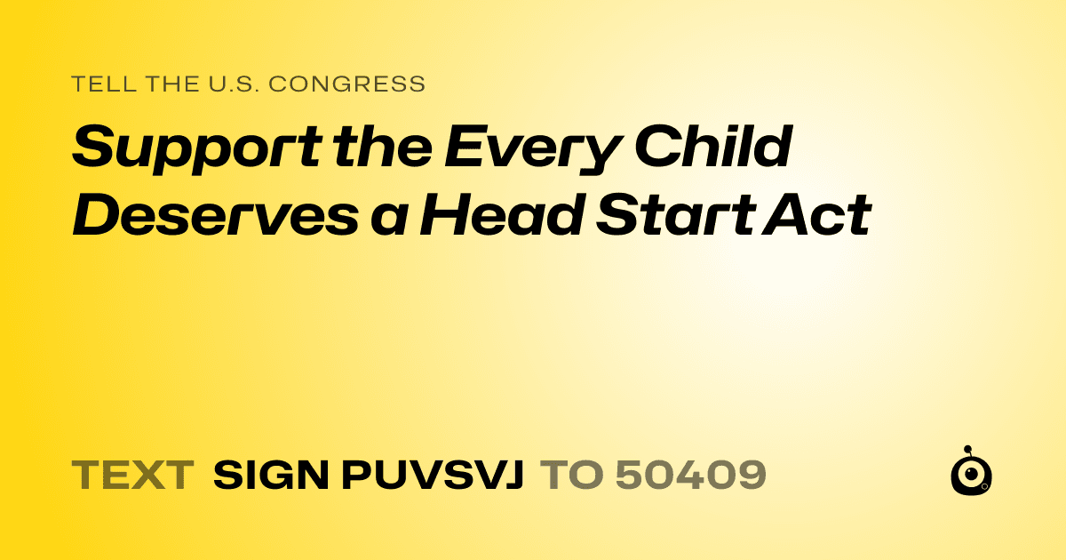 A shareable card that reads "tell the U.S. Congress: Support the Every Child Deserves a Head Start Act" followed by "text sign PUVSVJ to 50409"