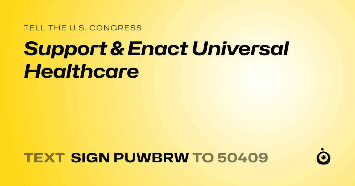 A shareable card that reads "tell the U.S. Congress: Support & Enact Universal Healthcare" followed by "text sign PUWBRW to 50409"
