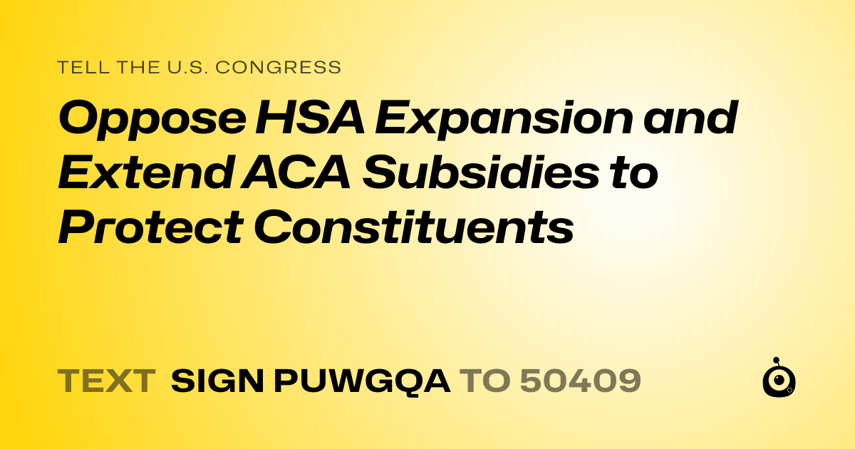 A shareable card that reads "tell the U.S. Congress: Oppose HSA Expansion and Extend ACA Subsidies to Protect Constituents" followed by "text sign PUWGQA to 50409"