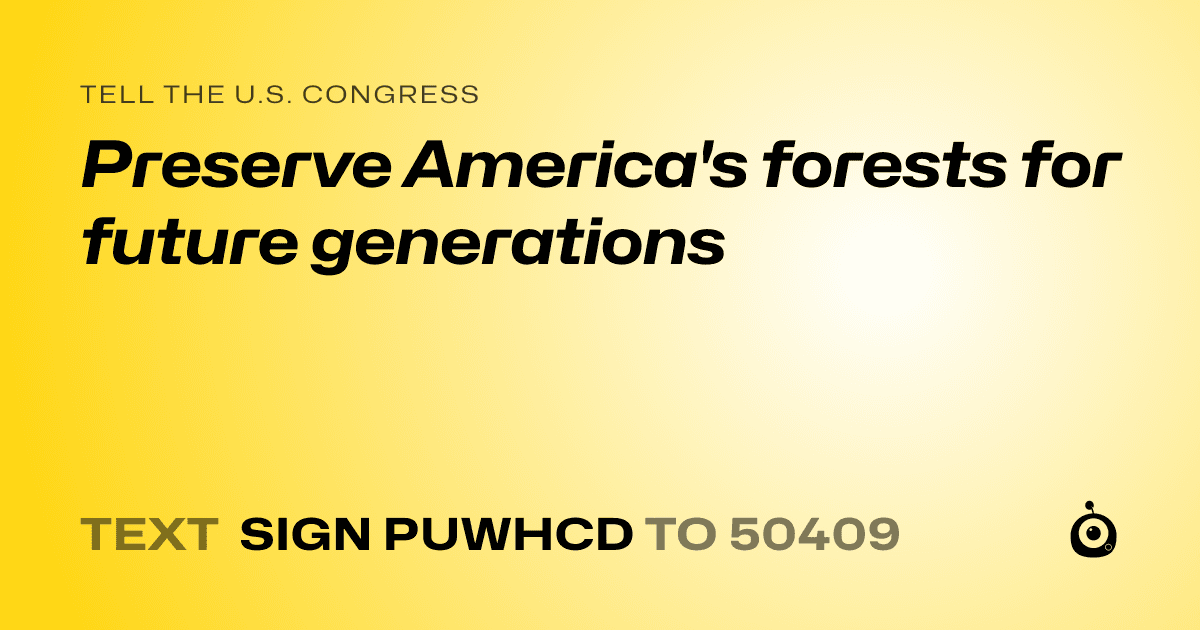 A shareable card that reads "tell the U.S. Congress: Preserve America's forests for future generations" followed by "text sign PUWHCD to 50409"