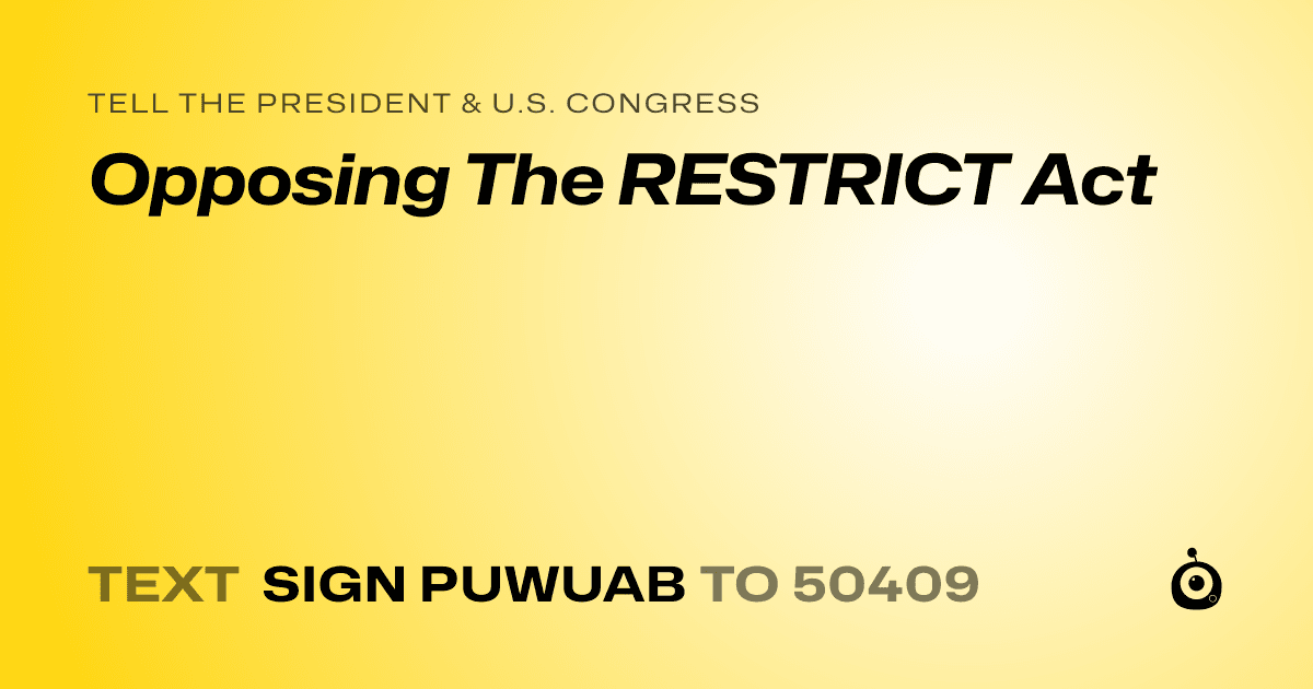 A shareable card that reads "tell the President & U.S. Congress: Opposing The RESTRICT Act" followed by "text sign PUWUAB to 50409"