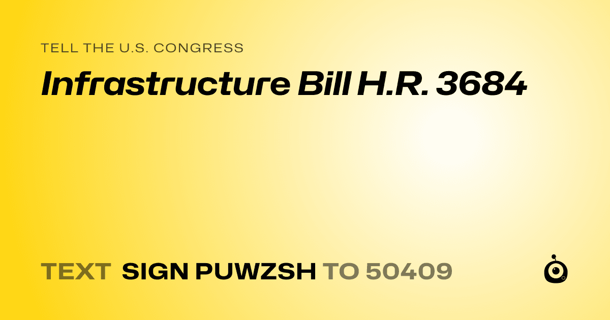 A shareable card that reads "tell the U.S. Congress: Infrastructure Bill H.R. 3684" followed by "text sign PUWZSH to 50409"