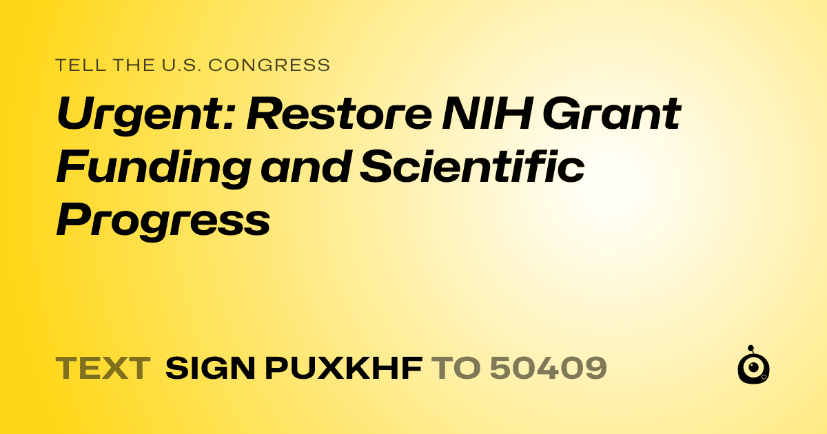 A shareable card that reads "tell the U.S. Congress: Urgent: Restore NIH Grant Funding and Scientific Progress" followed by "text sign PUXKHF to 50409"