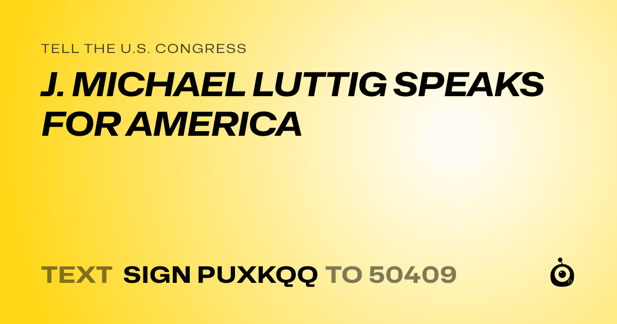 A shareable card that reads "tell the U.S. Congress: J. MICHAEL LUTTIG SPEAKS FOR AMERICA" followed by "text sign PUXKQQ to 50409"