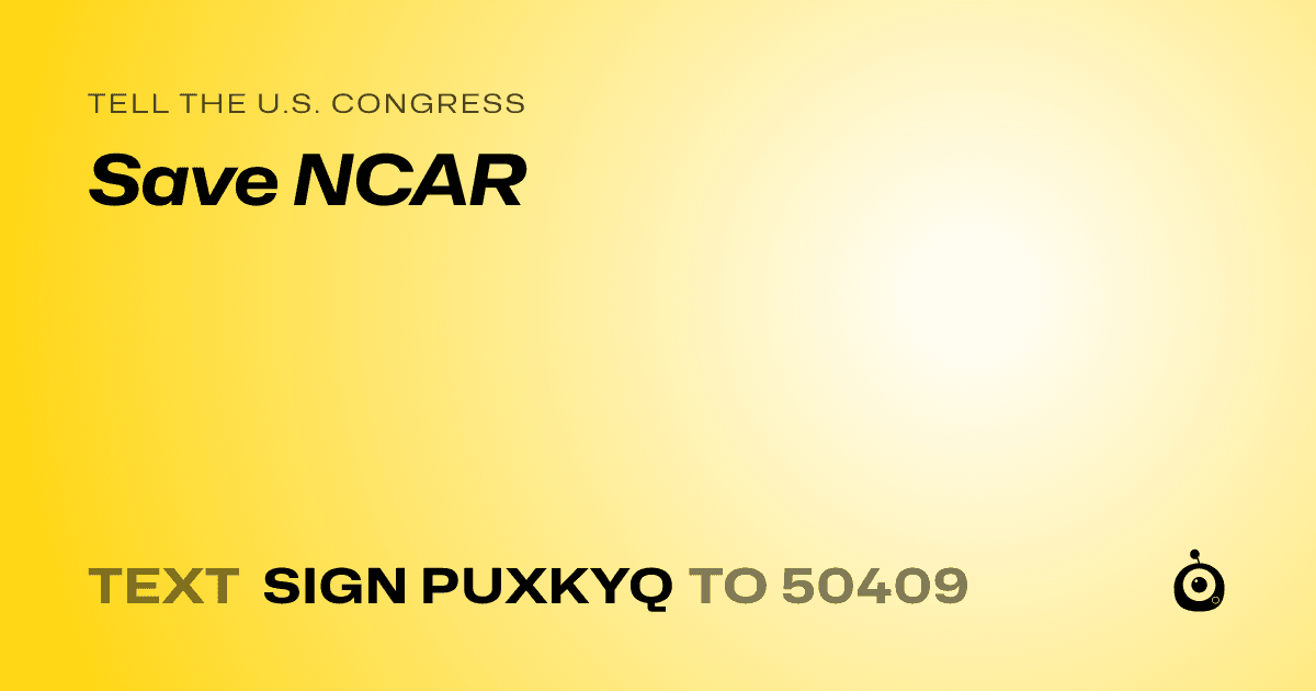 A shareable card that reads "tell the U.S. Congress: Save NCAR" followed by "text sign PUXKYQ to 50409"