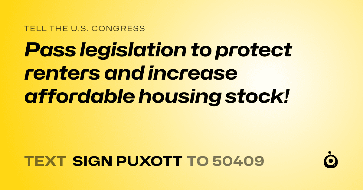 A shareable card that reads "tell the U.S. Congress: Pass legislation to protect renters and increase affordable housing stock!" followed by "text sign PUXOTT to 50409"