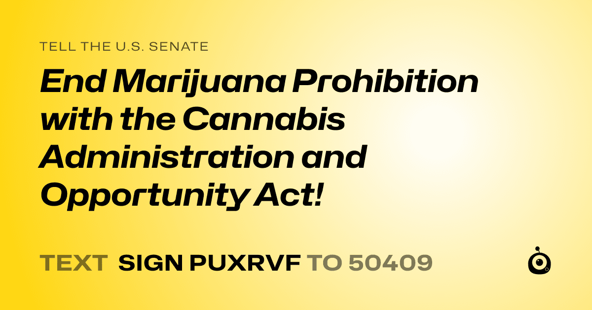 A shareable card that reads "tell the U.S. Senate: End Marijuana Prohibition with the Cannabis Administration and Opportunity Act!" followed by "text sign PUXRVF to 50409"