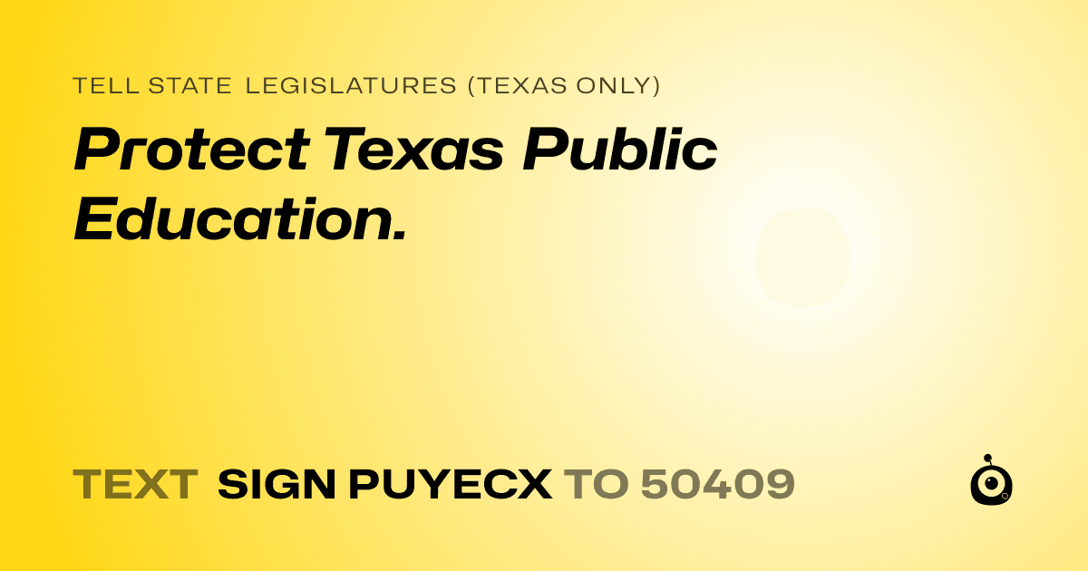A shareable card that reads "tell State Legislatures (Texas only): Protect Texas Public Education." followed by "text sign PUYECX to 50409"