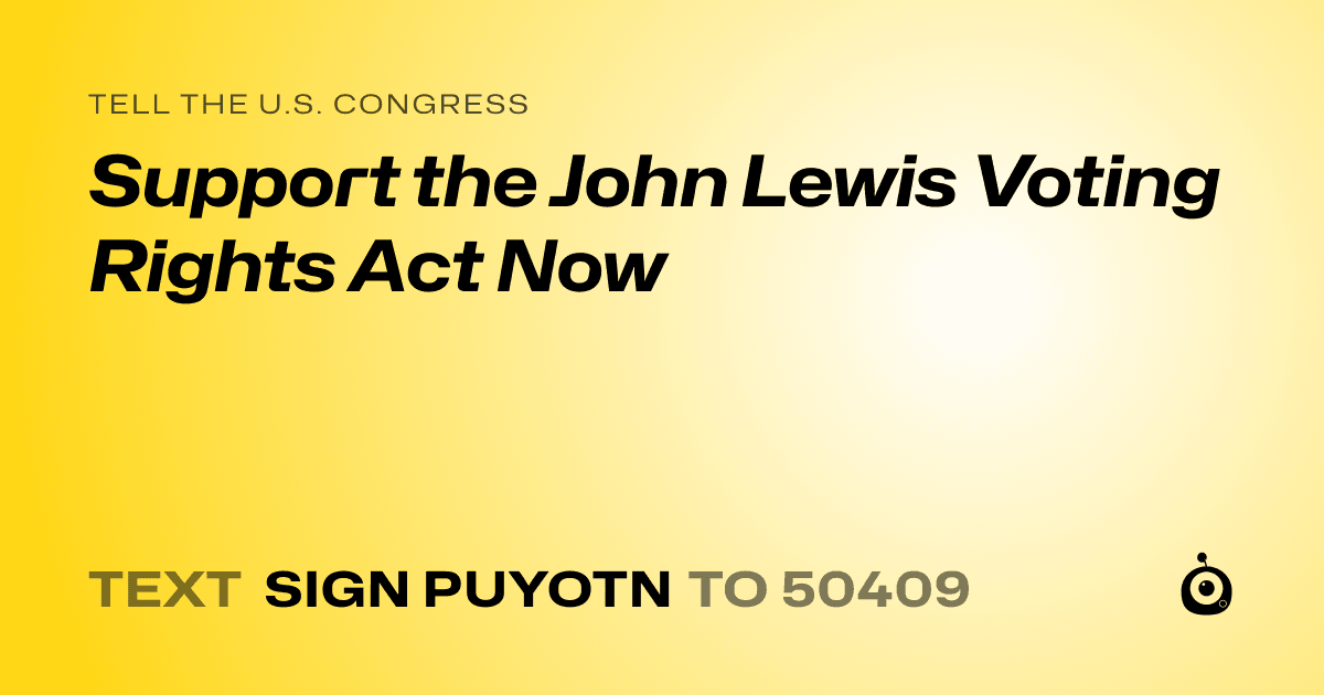 A shareable card that reads "tell the U.S. Congress: Support the John Lewis Voting Rights Act Now" followed by "text sign PUYOTN to 50409"