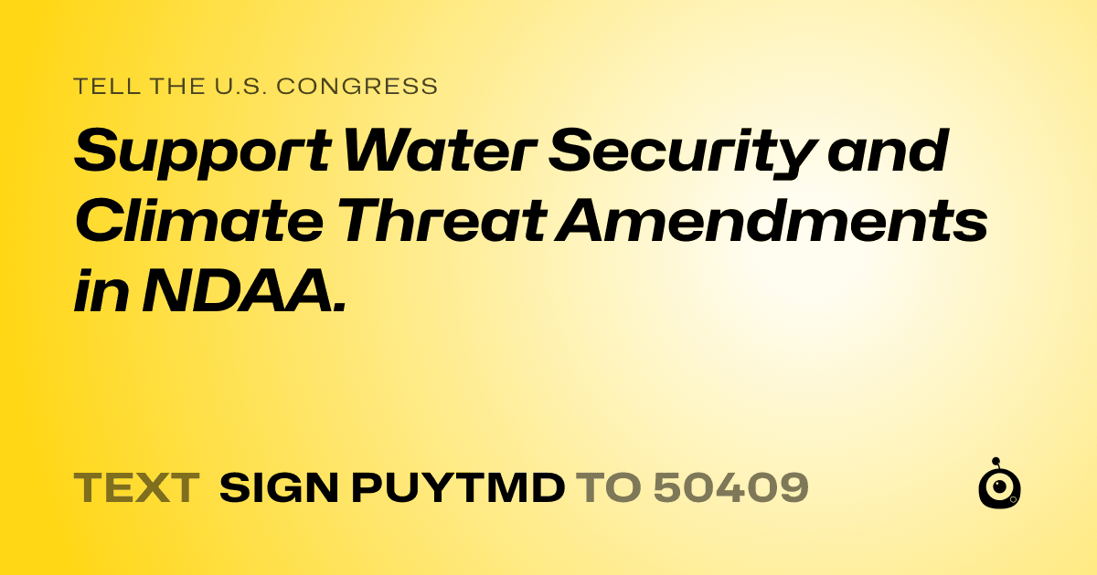 A shareable card that reads "tell the U.S. Congress: Support Water Security and Climate Threat Amendments in NDAA." followed by "text sign PUYTMD to 50409"