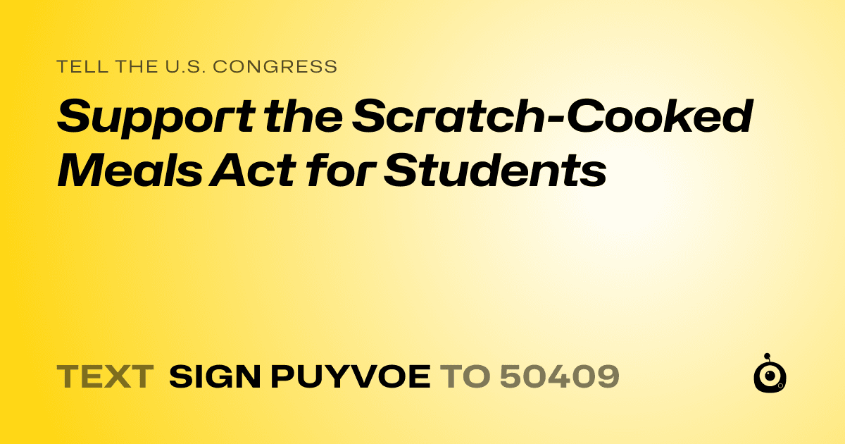 A shareable card that reads "tell the U.S. Congress: Support the Scratch-Cooked Meals Act for Students" followed by "text sign PUYVOE to 50409"