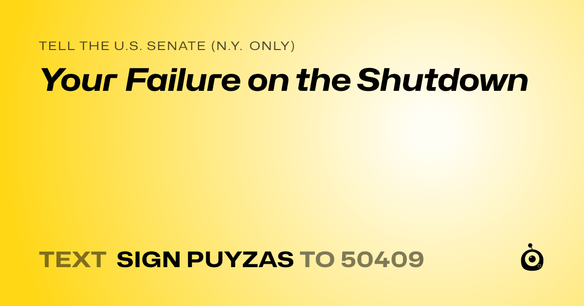 A shareable card that reads "tell the U.S. Senate (N.Y. only): Your Failure on the Shutdown" followed by "text sign PUYZAS to 50409"