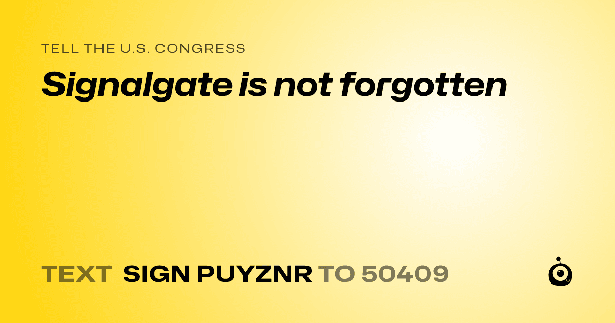 A shareable card that reads "tell the U.S. Congress: Signalgate is not forgotten" followed by "text sign PUYZNR to 50409"