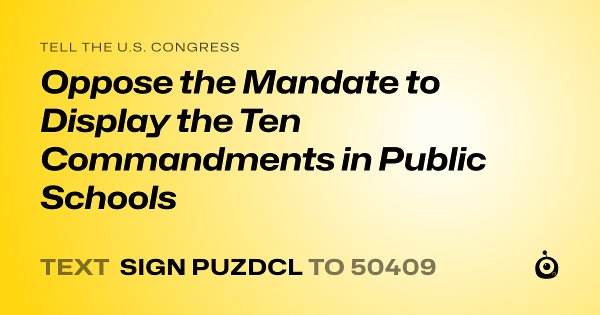A shareable card that reads "tell the U.S. Congress: Oppose the Mandate to Display the Ten Commandments in Public Schools" followed by "text sign PUZDCL to 50409"