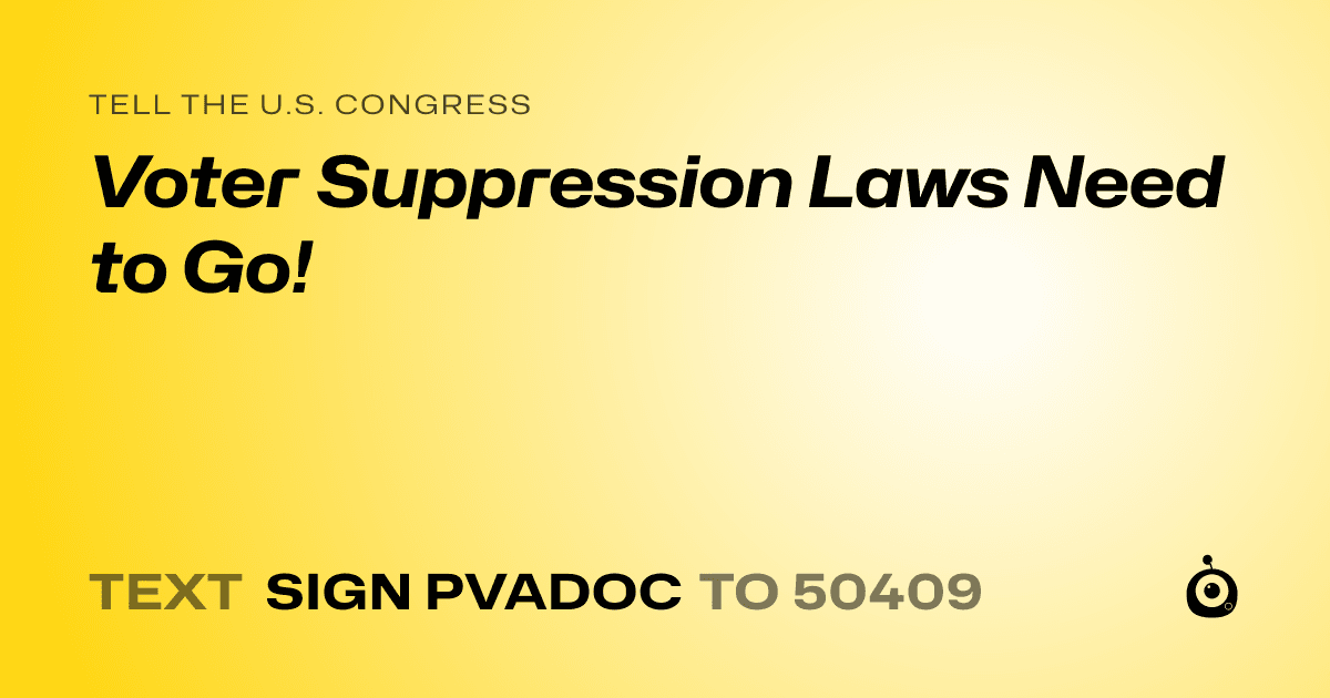 A shareable card that reads "tell the U.S. Congress: Voter Suppression Laws Need to Go!" followed by "text sign PVADOC to 50409"
