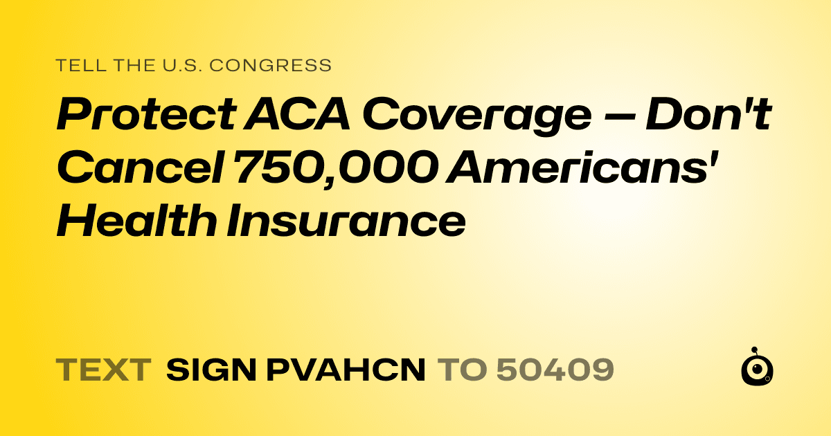 A shareable card that reads "tell the U.S. Congress: Protect ACA Coverage — Don't Cancel 750,000 Americans' Health Insurance" followed by "text sign PVAHCN to 50409"