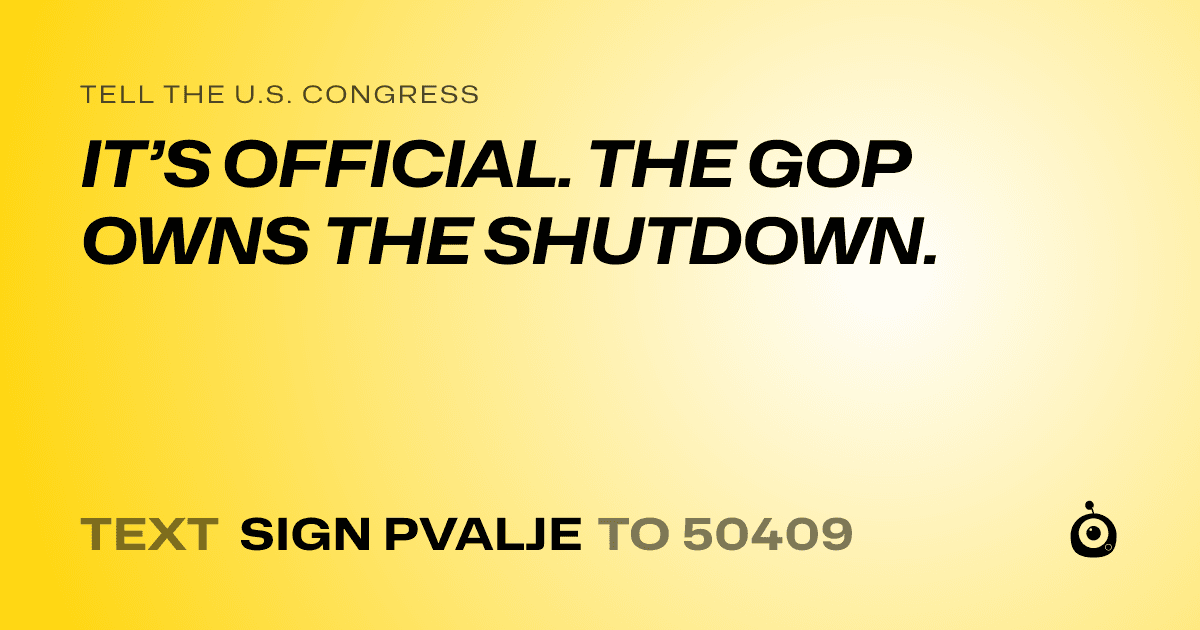 A shareable card that reads "tell the U.S. Congress: IT’S OFFICIAL. THE GOP OWNS THE SHUTDOWN." followed by "text sign PVALJE to 50409"