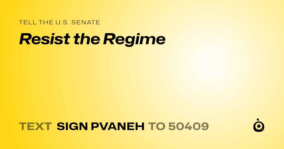 A shareable card that reads "tell the U.S. Senate: Resist the Regime" followed by "text sign PVANEH to 50409"