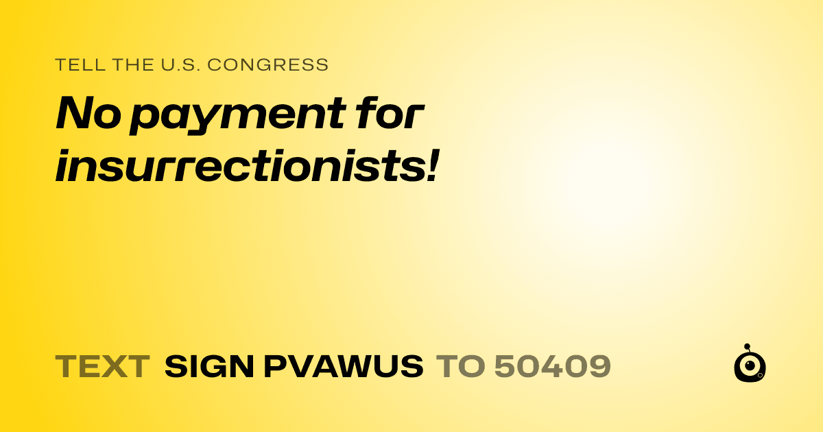 A shareable card that reads "tell the U.S. Congress: No payment for insurrectionists!" followed by "text sign PVAWUS to 50409"