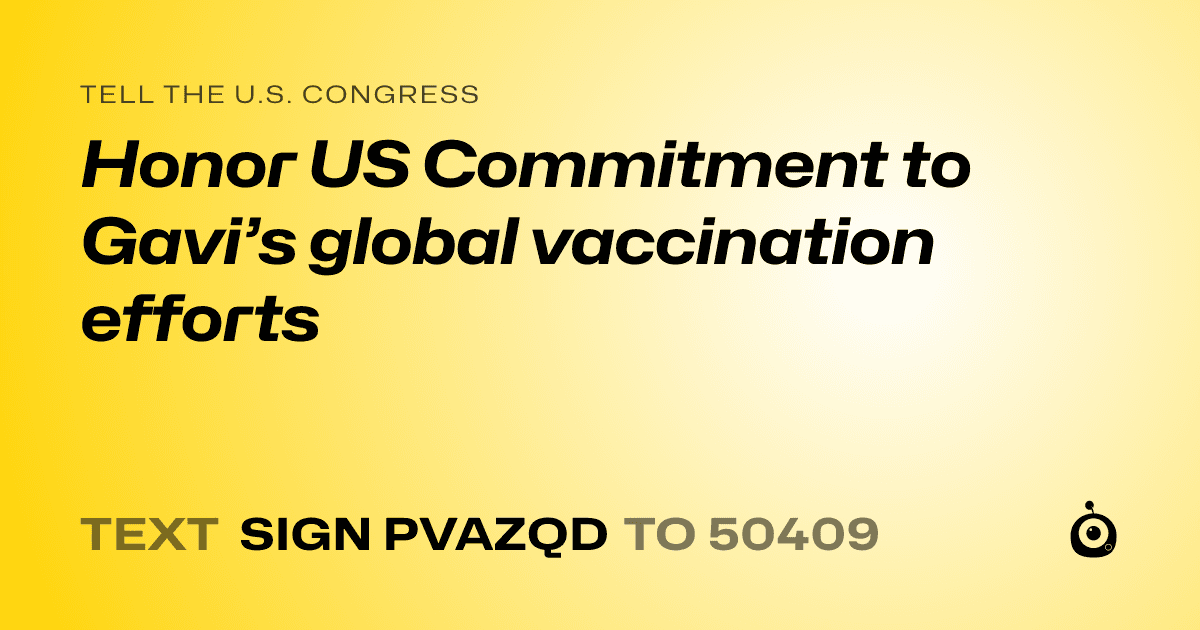 A shareable card that reads "tell the U.S. Congress: Honor US Commitment to Gavi’s global vaccination efforts" followed by "text sign PVAZQD to 50409"