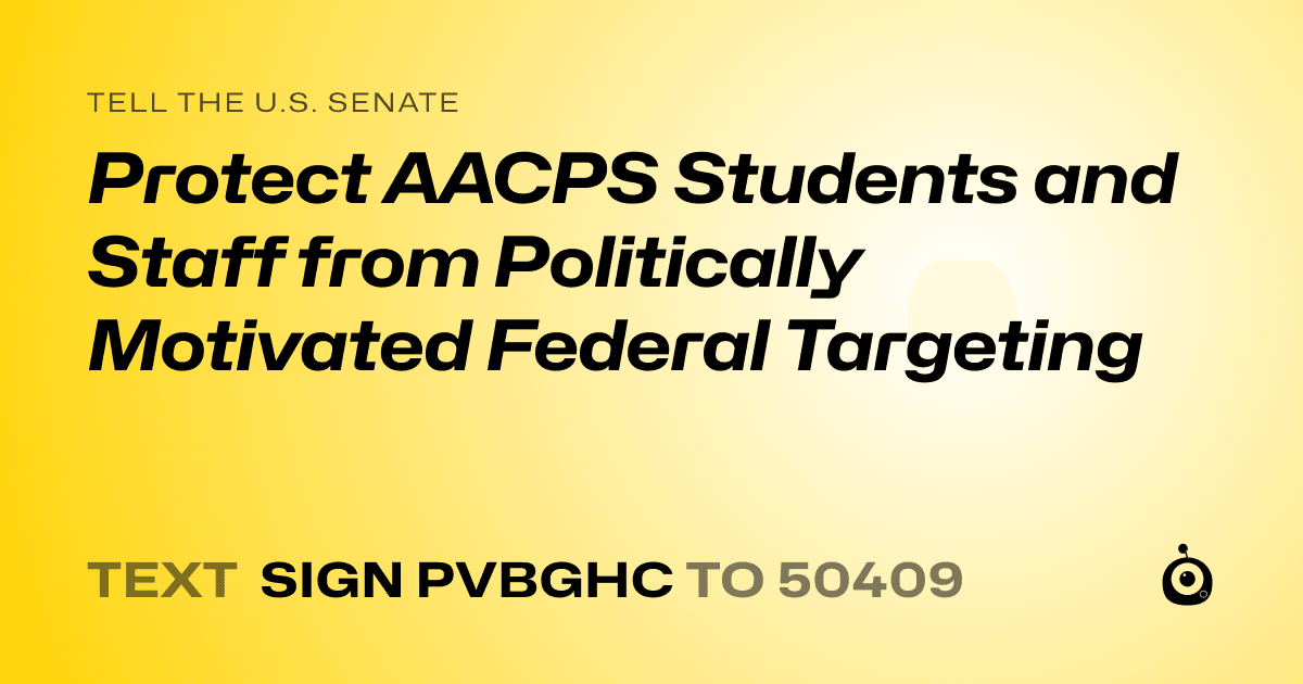 A shareable card that reads "tell the U.S. Senate: Protect AACPS Students and Staff from Politically Motivated Federal Targeting" followed by "text sign PVBGHC to 50409"