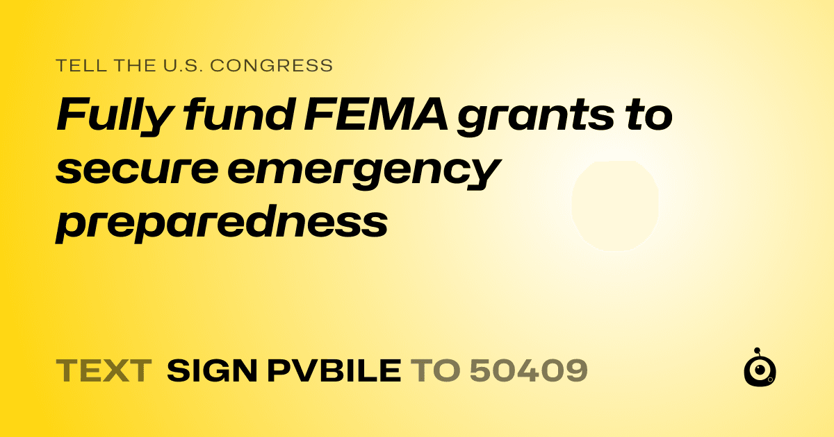 A shareable card that reads "tell the U.S. Congress: Fully fund FEMA grants to secure emergency preparedness" followed by "text sign PVBILE to 50409"