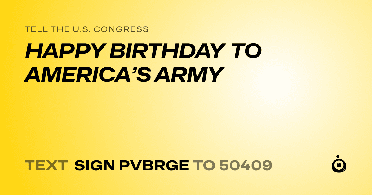 A shareable card that reads "tell the U.S. Congress: HAPPY BIRTHDAY TO AMERICA’S ARMY" followed by "text sign PVBRGE to 50409"