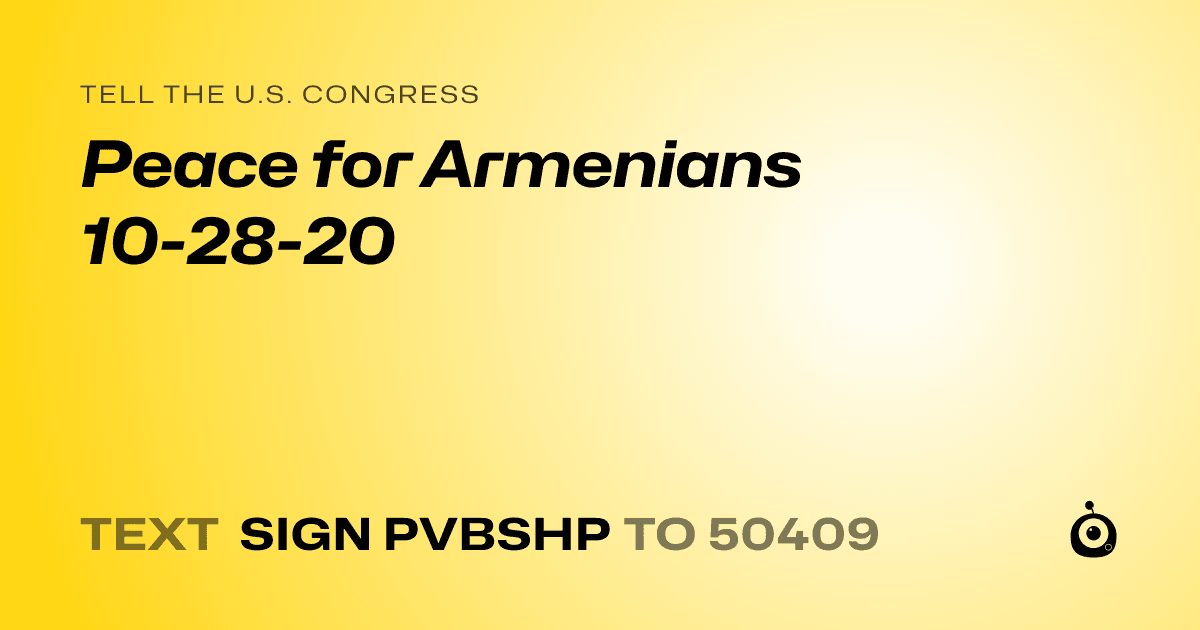 A shareable card that reads "tell the U.S. Congress: Peace for Armenians 10-28-20" followed by "text sign PVBSHP to 50409"