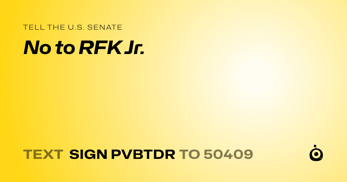 A shareable card that reads "tell the U.S. Senate: No to RFK Jr." followed by "text sign PVBTDR to 50409"