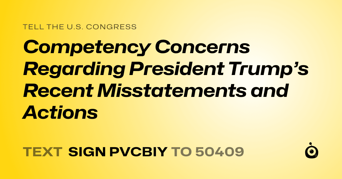 A shareable card that reads "tell the U.S. Congress: Competency Concerns Regarding President Trump’s Recent Misstatements and Actions" followed by "text sign PVCBIY to 50409"