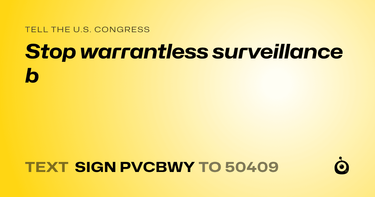 A shareable card that reads "tell the U.S. Congress: Stop warrantless surveillance b" followed by "text sign PVCBWY to 50409"