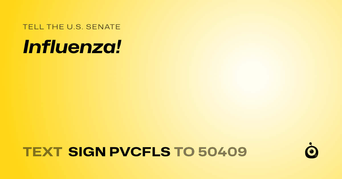 A shareable card that reads "tell the U.S. Senate: Influenza!" followed by "text sign PVCFLS to 50409"