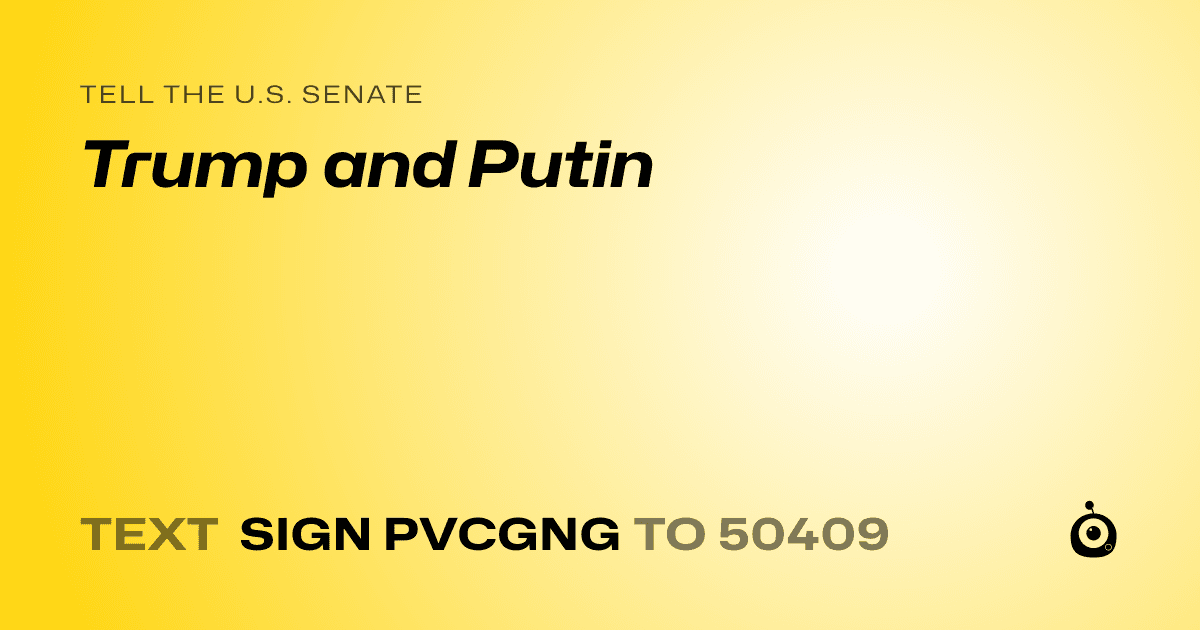 A shareable card that reads "tell the U.S. Senate: Trump and Putin" followed by "text sign PVCGNG to 50409"