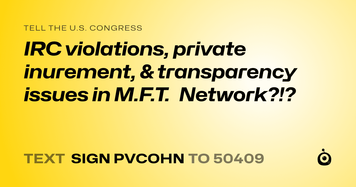 A shareable card that reads "tell the U.S. Congress: IRC violations, private inurement, & transparency issues in M.F.T. Network?!?" followed by "text sign PVCOHN to 50409"
