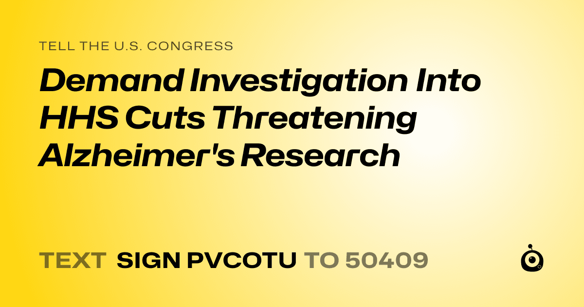 A shareable card that reads "tell the U.S. Congress: Demand Investigation Into HHS Cuts Threatening Alzheimer's Research" followed by "text sign PVCOTU to 50409"
