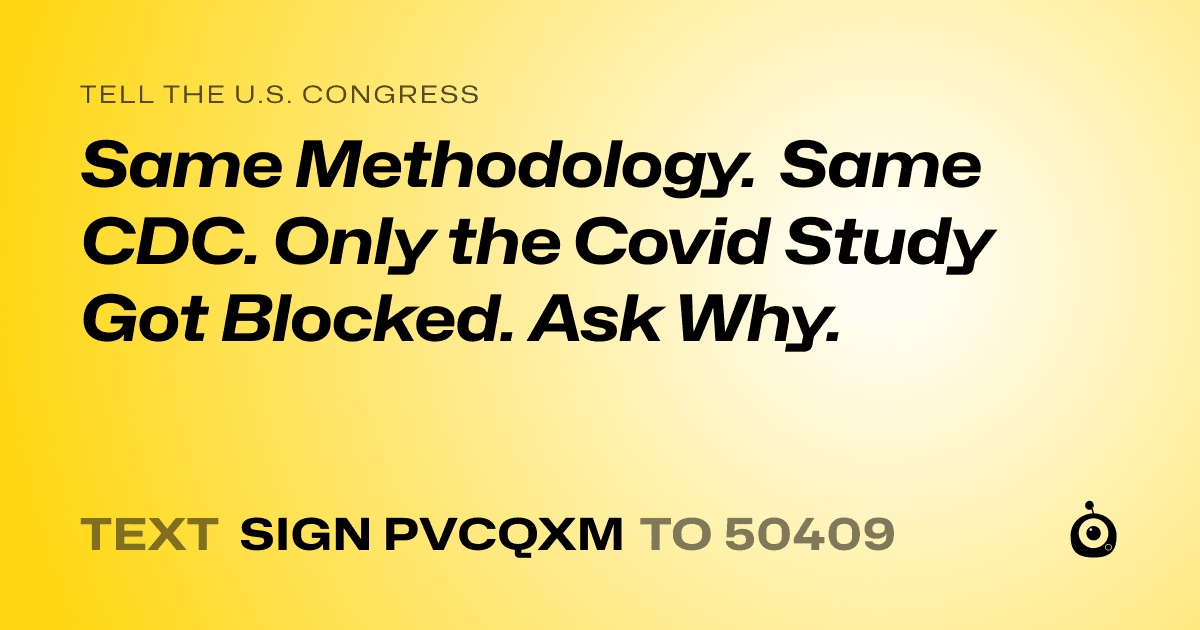 A shareable card that reads "tell the U.S. Congress: Same Methodology. Same CDC. Only the Covid Study Got Blocked. Ask Why." followed by "text sign PVCQXM to 50409"