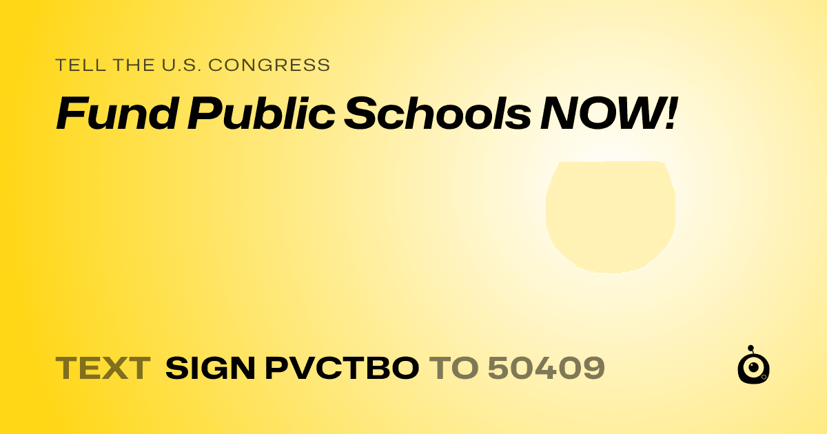 A shareable card that reads "tell the U.S. Congress: Fund Public Schools NOW!" followed by "text sign PVCTBO to 50409"