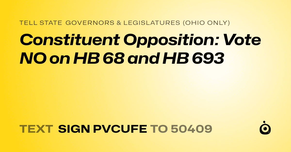 A shareable card that reads "tell State Governors & Legislatures (Ohio only): Constituent Opposition: Vote NO on HB 68 and HB 693" followed by "text sign PVCUFE to 50409"