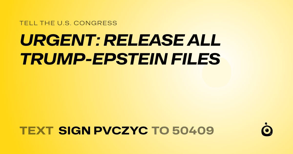 A shareable card that reads "tell the U.S. Congress: URGENT: RELEASE ALL TRUMP-EPSTEIN FILES" followed by "text sign PVCZYC to 50409"