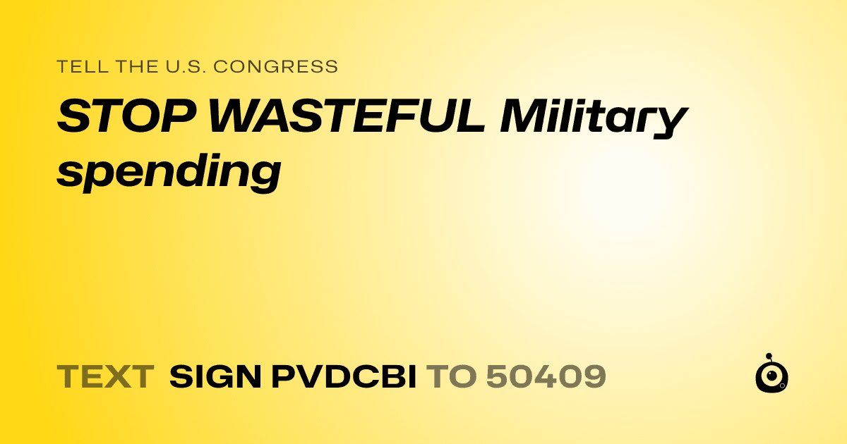 A shareable card that reads "tell the U.S. Congress: STOP WASTEFUL Military spending" followed by "text sign PVDCBI to 50409"