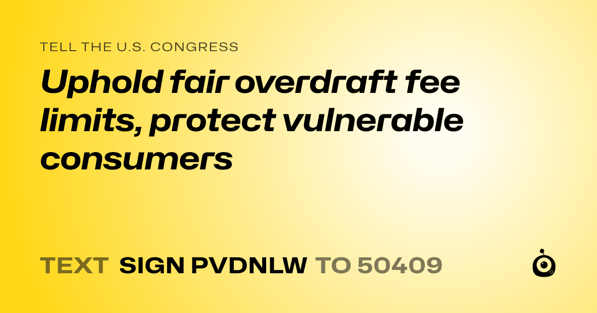 A shareable card that reads "tell the U.S. Congress: Uphold fair overdraft fee limits, protect vulnerable consumers" followed by "text sign PVDNLW to 50409"
