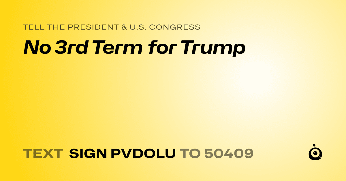 A shareable card that reads "tell the President & U.S. Congress: No 3rd Term for Trump" followed by "text sign PVDOLU to 50409"