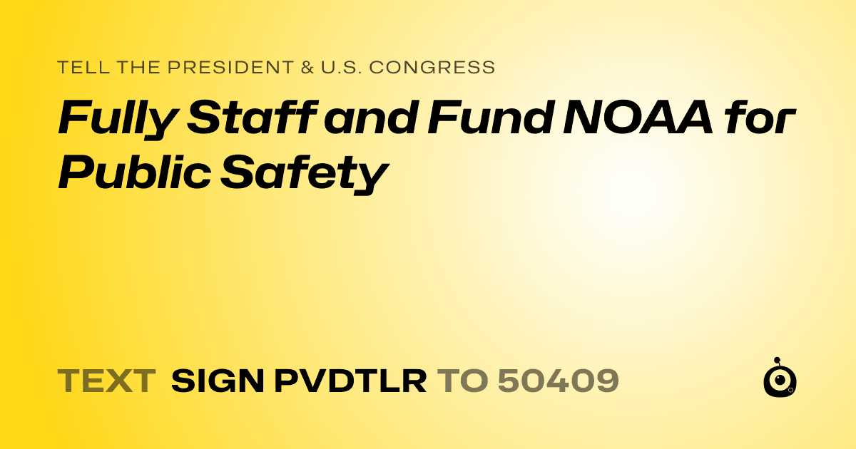 A shareable card that reads "tell the President & U.S. Congress: Fully Staff and Fund NOAA for Public Safety" followed by "text sign PVDTLR to 50409"