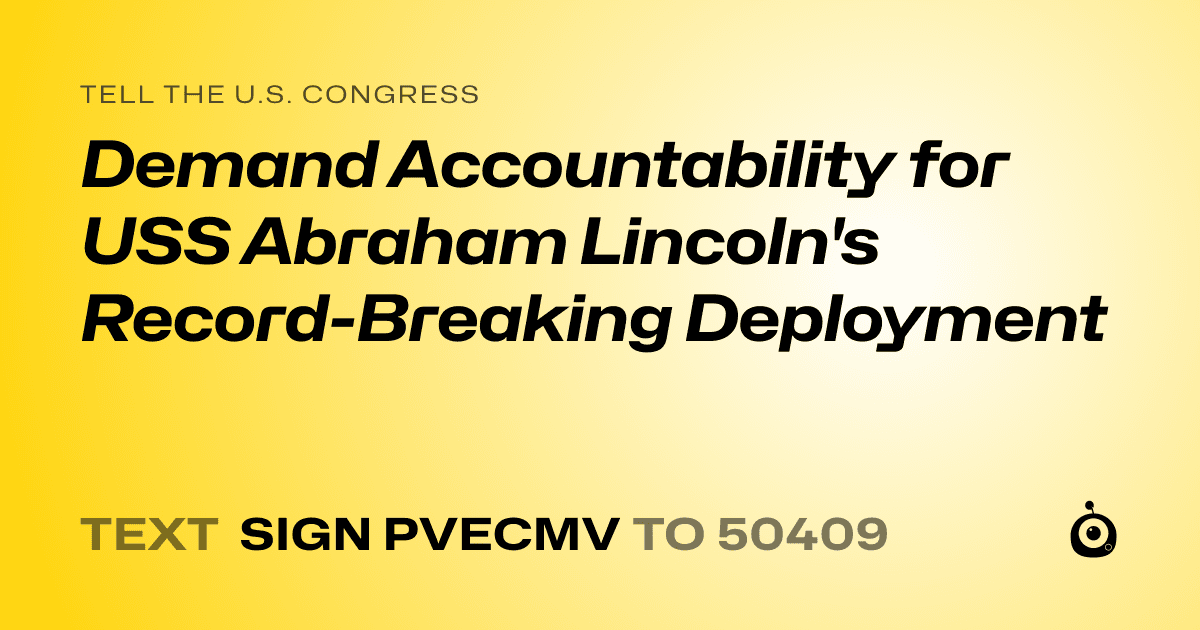 A shareable card that reads "tell the U.S. Congress: Demand Accountability for USS Abraham Lincoln's Record-Breaking Deployment" followed by "text sign PVECMV to 50409"