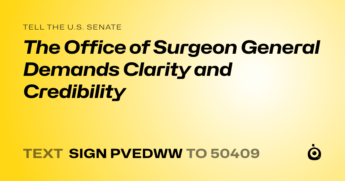 A shareable card that reads "tell the U.S. Senate: The Office of Surgeon General Demands Clarity and Credibility" followed by "text sign PVEDWW to 50409"