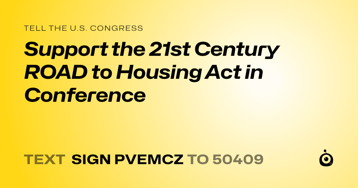 A shareable card that reads "tell the U.S. Congress: Support the 21st Century ROAD to Housing Act in Conference" followed by "text sign PVEMCZ to 50409"