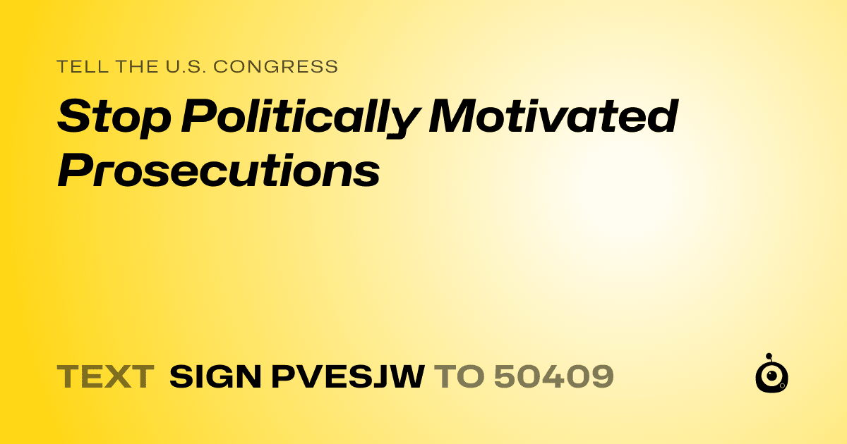 A shareable card that reads "tell the U.S. Congress: Stop Politically Motivated Prosecutions" followed by "text sign PVESJW to 50409"