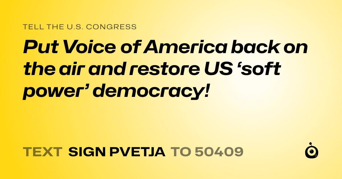 A shareable card that reads "tell the U.S. Congress: Put Voice of America back on the air and restore US ‘soft power’ democracy!" followed by "text sign PVETJA to 50409"