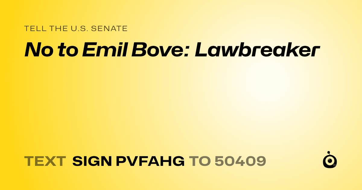 A shareable card that reads "tell the U.S. Senate: No to Emil Bove: Lawbreaker" followed by "text sign PVFAHG to 50409"