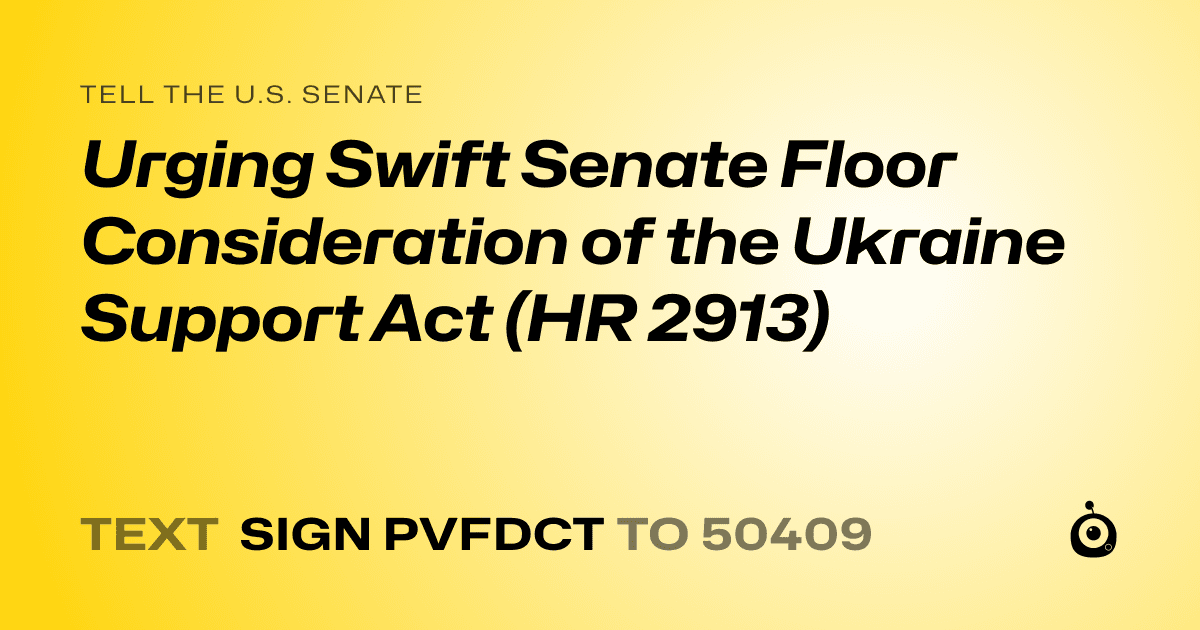 A shareable card that reads "tell the U.S. Senate: Urging Swift Senate Floor Consideration of the Ukraine Support Act (HR 2913)" followed by "text sign PVFDCT to 50409"